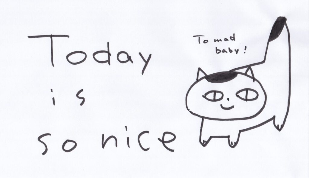 「Today is so nice」というメッセージと猫を描いたイラスト。彼女が描きました。